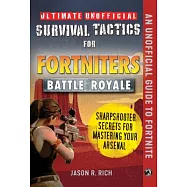 Ultimate Unofficial Survival Tactics for Fortnite Battle Royale: Sharpshooter Secrets for Mastering Your Arsenal
