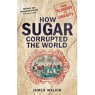 How Sugar Corrupted the World: From Slavery to Obesity