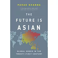 The Future Is Asian: Global Order in the Twenty-first Century