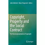 Copyright, Property and the Social Contract: The Reconceptualisation of Copyright