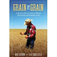 Grain by Grain: A Quest to Revive Ancient Wheat, Rural Jobs, and Healthy Food