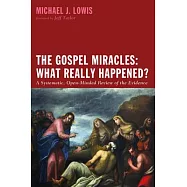 The Gospel Miracles: What Really Happened?: A Systematic, Open-Minded Review of the Evidence
