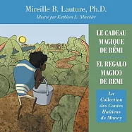 Le Cadeau Magique De R&eacute;mi / El Regalo Magico De Remi: La Collection Des Contes Ha&iuml;tiens De Mancy