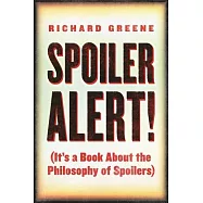 Spoiler Alert!: It&rsquo;s a Book About the Philosophy of Spoilers