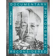 Documentary Photography Reconsidered: History, Theory and Practice