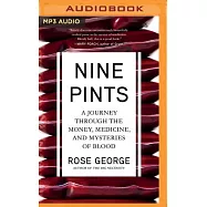 Nine Pints: A Journey Through the Money, Medicine, and Mysteries of Blood