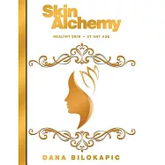 Skin Alchemy: Healthy Skin — at Any Age