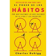 El poder de los hábitos/ The Power of Habits: Por Qué Hacemos Lo Que Hacemos En La Vida Y Los Negocios