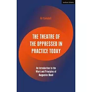 The Theatre of the Oppressed in Practice Today: An Introduction to the Work and Principles of Augusto Boal