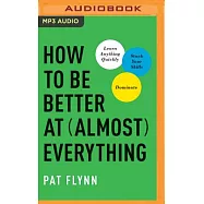 How to Be Better at Almost Everything: Learn Anything Quickly, Stack Your Skills, Dominate