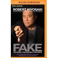 Fake: Fake Money, Fake Teachers, Fake Assets: How Lies Are Making the Poor and Middle Class Poorer