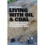 Living With Oil and Coal: Resource Politics and Militarization in Northeast India