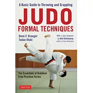 Judo Formal Techniques: A Basic Guide to Throwing and Grappling - The Essentials of Kodokan Free Practice Forms