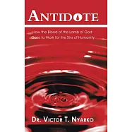 Antidote: How the Blood of the Lamb of God Goes to Work for the Sins of Humanity