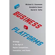 The Business of Platforms: Strategy in the Age of Digital Competition, Innovation, and Power