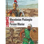 Macedonian Phalangite Vs Persian Warrior: Alexander Confronts the Achaemenids, 334-331 BC