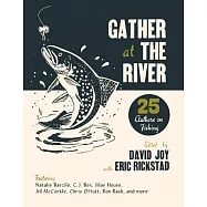 Gather at the River: Twenty-Five Authors on Fishing