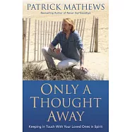 Only a Thought Away: Keeping in Touch with Your Loved Ones in Spirit