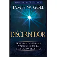 El Discernidor / The Discerner: Escuchar, Confirmar Y Actuar Sobre La Revelación Profética