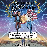 The Adventures of Barry & Joe: Obama and Biden&rsquo;s Bromantic Battle for the Soul of America, Library Edition