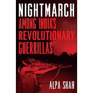 Nightmarch: Among India’s Revolutionary Guerrillas