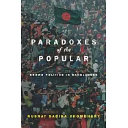 Paradoxes of the Popular: Crowd Politics in Bangladesh
