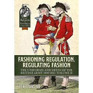 Fashioning Regulation, Regulating Fashion: Uniforms and Dress of the British Army 1800-1815