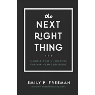 The Next Right Thing: A Simple, Soulful Practice for Making Life Decisions