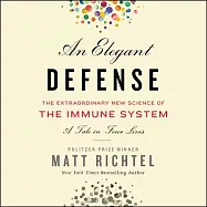An Elegant Defense Lib/E: The Extraordinary New Science of the Immune System: A Tale in Four Lives