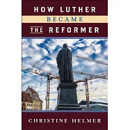 How Luther Became the Reformer