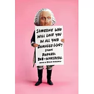 Someone Who Will Love You in All Your Damaged Glory: Stories