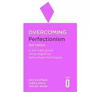 Overcoming Perfectionism 2nd Edition: A Self-Help Guide Using Scientifically Supported Cognitive Behavioural Techniques