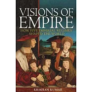 Visions of Empire: How Five Imperial Regimes Shaped the World