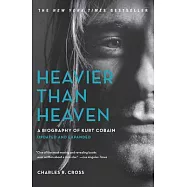 Heavier Than Heaven: A Biography of Kurt Cobain