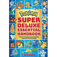 Pokemon Super Deluxe Essential Handbook: The Need-to-know Stats and Facts on over 800 Characters!
