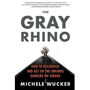 The Gray Rhino: How to Recognize and Act on the Obvious Dangers We Ignore