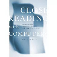 Close Reading With Computers: Textual Scholarship, Computational Formalism, and David Mitchell&rsquo;s Cloud Atlas