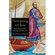 Participating in Christ: Explorations in Paul’s Theology and Spirituality