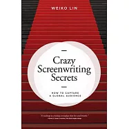 Crazy Screenwriting Secrets: How to Capture a Global Audience