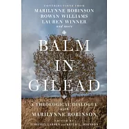 Balm in Gilead: A Theological Dialogue with Marilynne Robinson