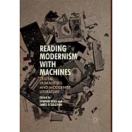 Reading Modernism With Machines: Digital Humanities and Modernist Literature