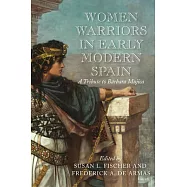 Women Warriors in Early Modern Spain: A Tribute to Bárbara Mujica
