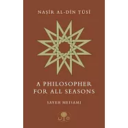 Nasir Al-Din Tusi: A Philosopher for All Seasons
