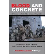 Blood and Concrete: 21st Century Conflict in Urban Centers and Megacities—a Small Wars Journal Anthology