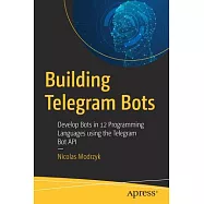 Building Telegram Bots: Develop Bots in 12 Programming Languages using the Telegram Bot API