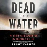 Dead in the Water: My Forty-Year Search for My Brother&rsquo;s Killer
