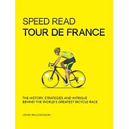 Speed Read Tour de France: The History, Strategies, and Intrigue Behind the World&rsquo;s Greatest Bicycle Race