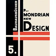 Piet Mondrian: New Design - Neoplasticism Nieuwe Beelding