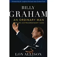 Billy Graham: An Ordinary Man and His Extraordinary God