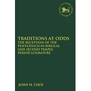 Traditions at Odds: The Reception of the Pentateuch in Biblical and Second Temple Period Literature